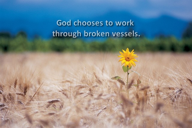 God chooses to work through broken vessels.